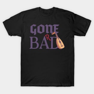 Gone Bad (Bard) - Not kidding with those strings! T-Shirt